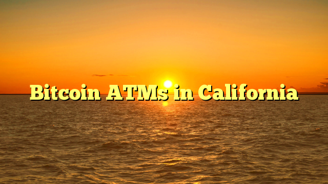 Bitcoin ATMs in California