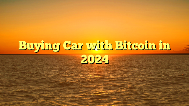 Buying Car with Bitcoin in 2024