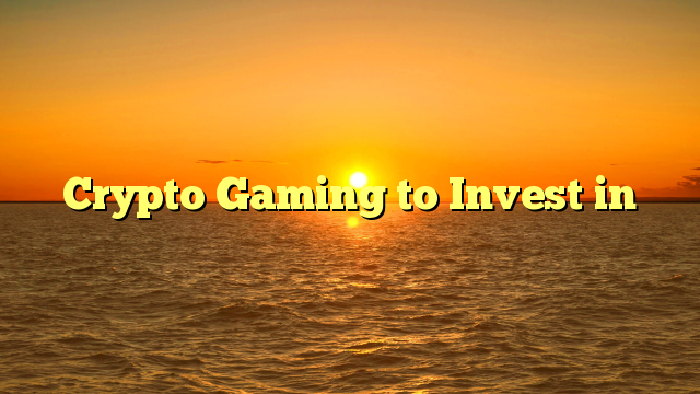 Crypto Gaming to Invest in