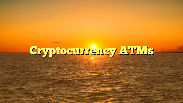 Cryptocurrency ATMs