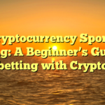 Cryptocurrency Sports Betting: A Beginner’s Guide to betting with Crypto