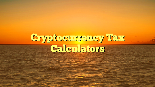 Cryptocurrency Tax Calculators