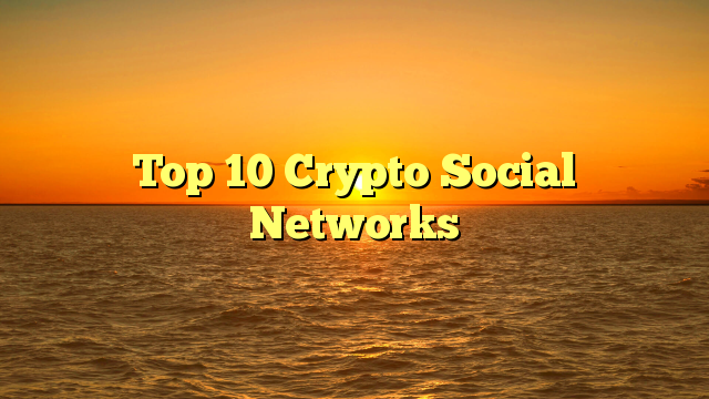 Top 10 Crypto Social Networks