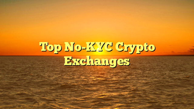 Top No-KYC Crypto Exchanges