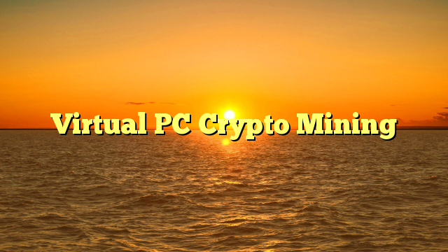 Virtual PC Crypto Mining