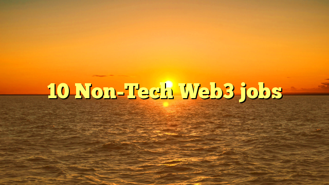 10 Non-Tech Web3 jobs