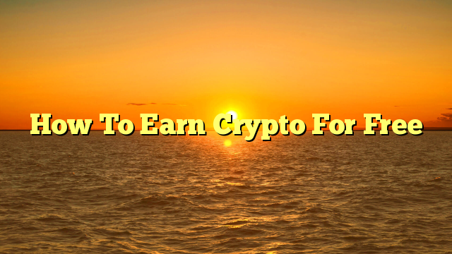 How To Earn Crypto For Free