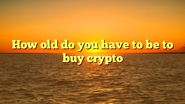 How old do you have to be to buy crypto