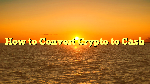 How to Convert Crypto to Cash