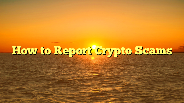 How to Report Crypto Scams