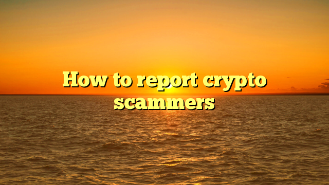 How to report crypto scammers