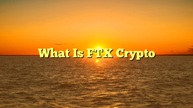 What Is FTX Crypto