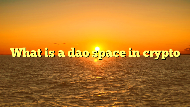 What is a dao space in crypto