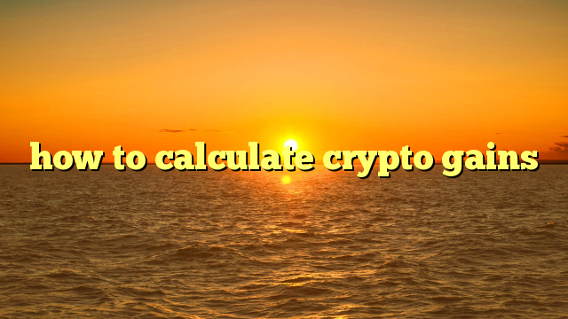 how to calculate crypto gains