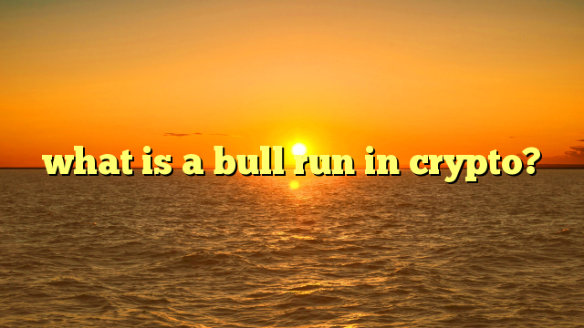 what is a bull run in crypto?