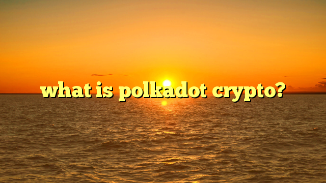 what is polkadot crypto?