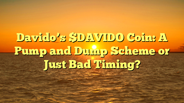 Davido’s $DAVIDO Coin: A Pump and Dump Scheme or Just Bad Timing?