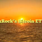 BlackRock’s Bitcoin ETF Bet