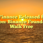 CZ Finance Released from Prison: Binance Founder to Walk Free