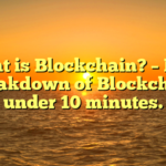 What is Blockchain? – New breakdown of Blockchain under 10 minutes.