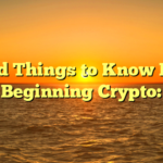 5 Solid Things to Know Before Beginning Crypto: