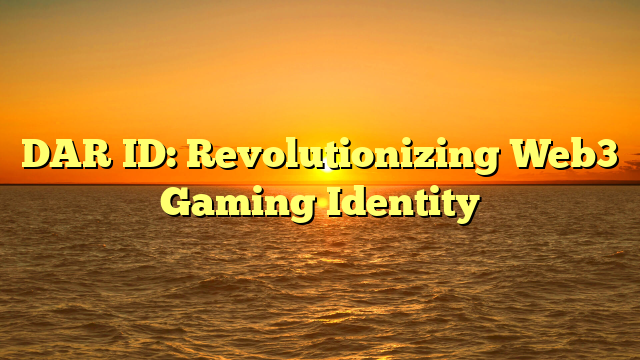 DAR ID: Revolutionizing Web3 Gaming Identity