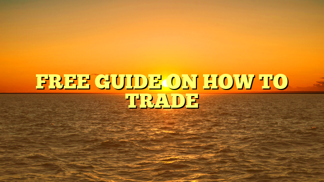 FREE GUIDE ON HOW TO TRADE