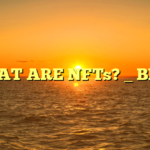 WHAT ARE NFTs? _ BEST